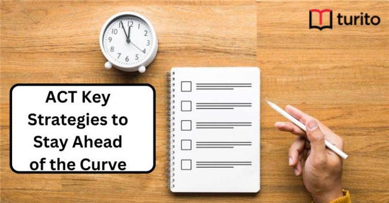 ACT Key Strategies to Stay Ahead of the Curve